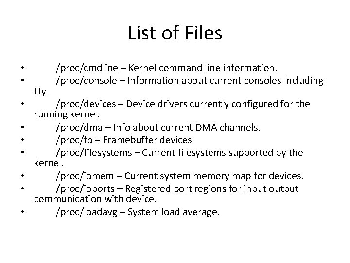 List of Files • • • tty. /proc/cmdline – Kernel command line information. /proc/console