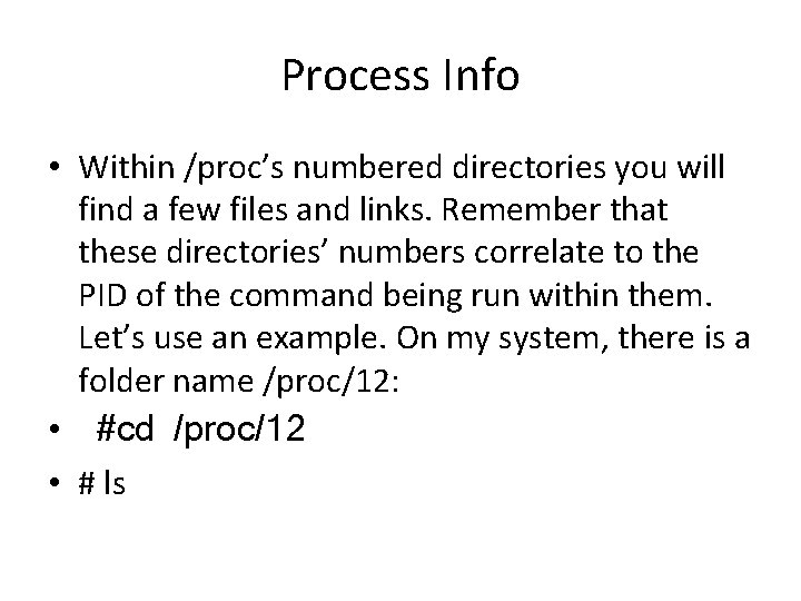 Process Info • Within /proc’s numbered directories you will find a few files and