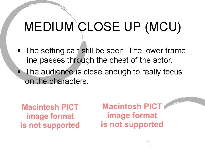 MEDIUM CLOSE UP (MCU) § The setting can still be seen. The lower frame