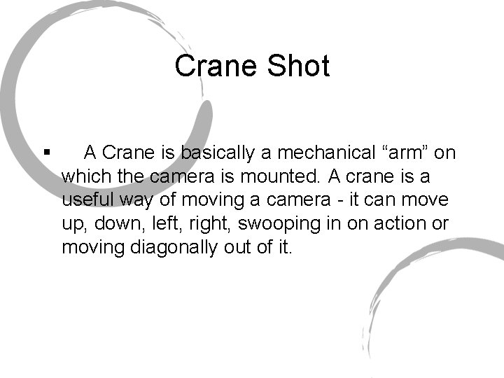 Crane Shot § A Crane is basically a mechanical “arm” on which the camera