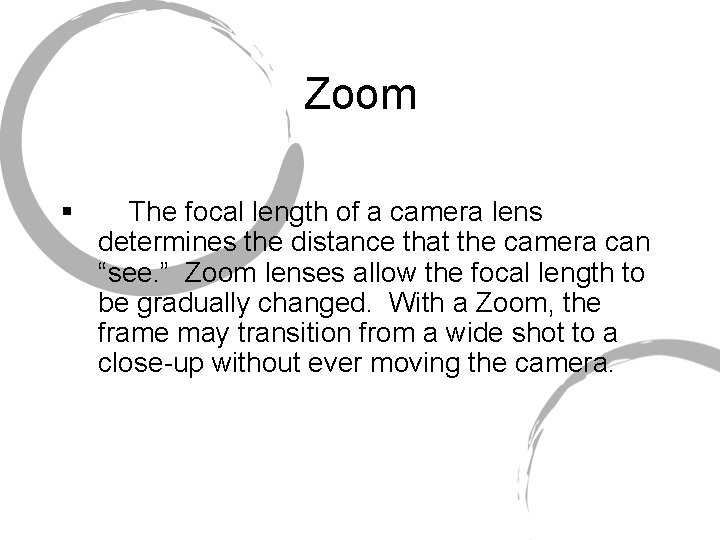 Zoom § The focal length of a camera lens determines the distance that the