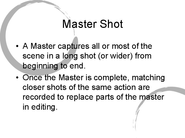 Master Shot • A Master captures all or most of the scene in a