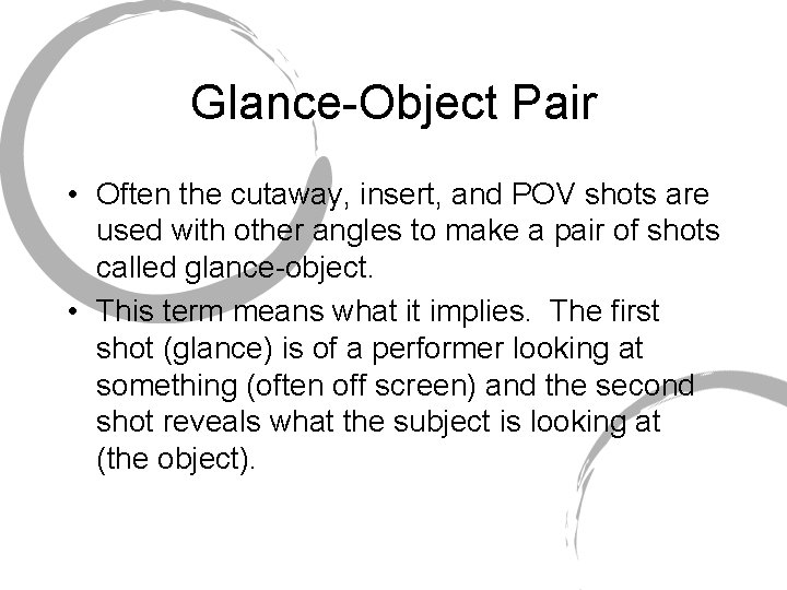 Glance-Object Pair • Often the cutaway, insert, and POV shots are used with other