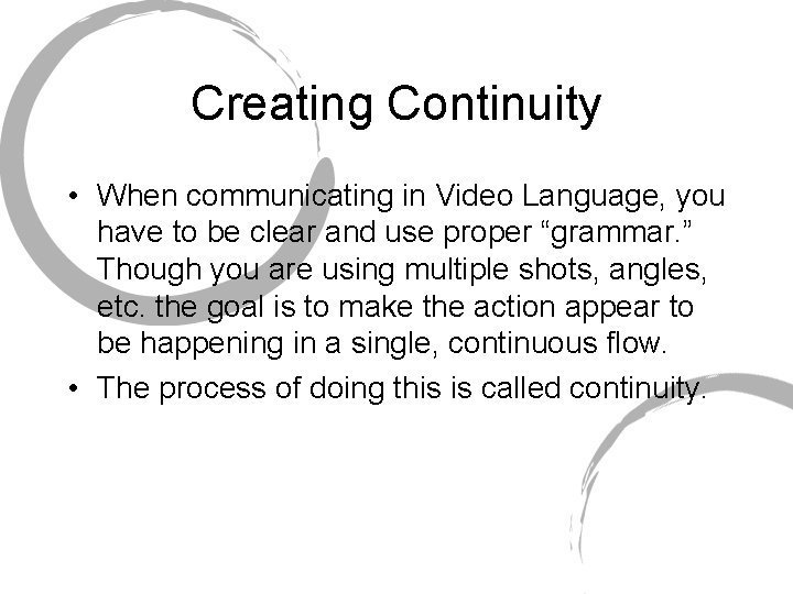 Creating Continuity • When communicating in Video Language, you have to be clear and