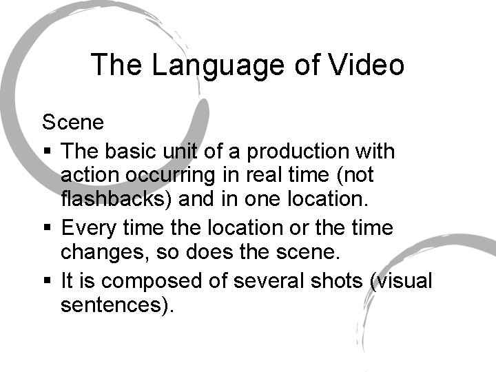 The Language of Video Scene § The basic unit of a production with action