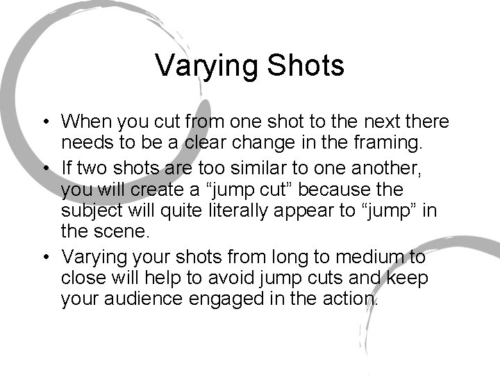 Varying Shots • When you cut from one shot to the next there needs