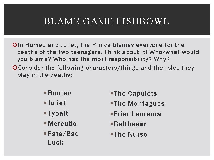 BLAME GAME FISHBOWL In Romeo and Juliet, the Prince blames everyone for the deaths