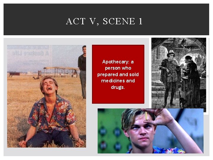ACT V, SCENE 1 Apothecary: a person who prepared and sold medicines and drugs.