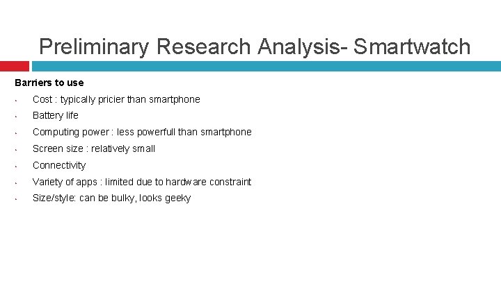 Preliminary Research Analysis- Smartwatch Barriers to use • Cost : typically pricier than smartphone