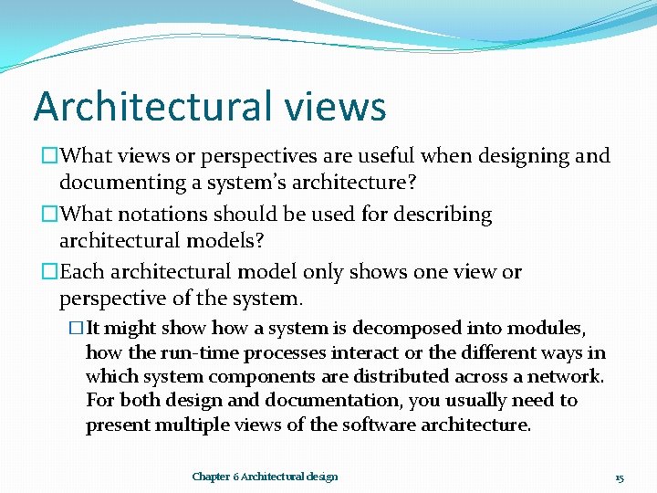 Architectural views �What views or perspectives are useful when designing and documenting a system’s