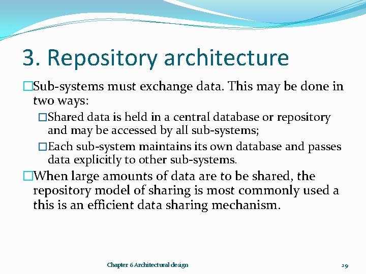 3. Repository architecture �Sub-systems must exchange data. This may be done in two ways: