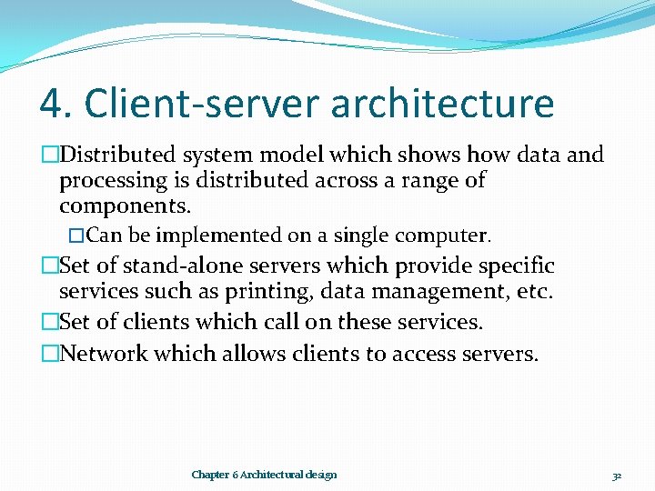 4. Client-server architecture �Distributed system model which shows how data and processing is distributed