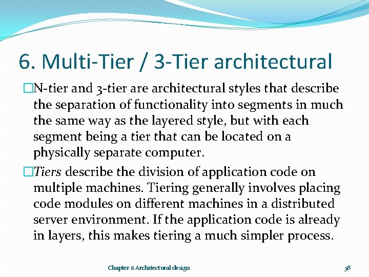 6. Multi-Tier / 3 -Tier architectural �N-tier and 3 -tier are architectural styles that