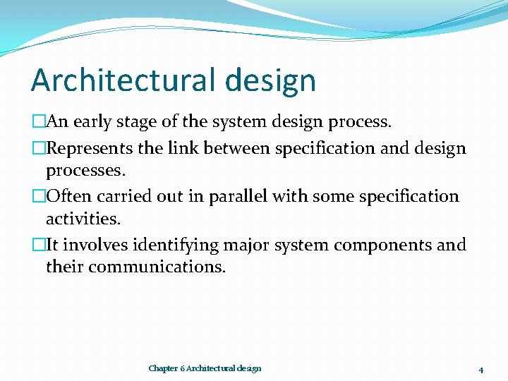 Architectural design �An early stage of the system design process. �Represents the link between