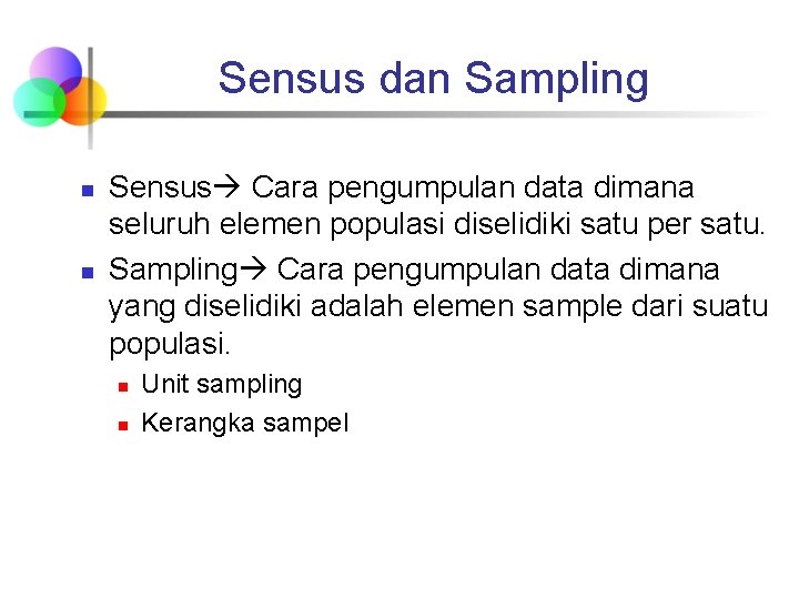 Sensus dan Sampling n n Sensus Cara pengumpulan data dimana seluruh elemen populasi diselidiki
