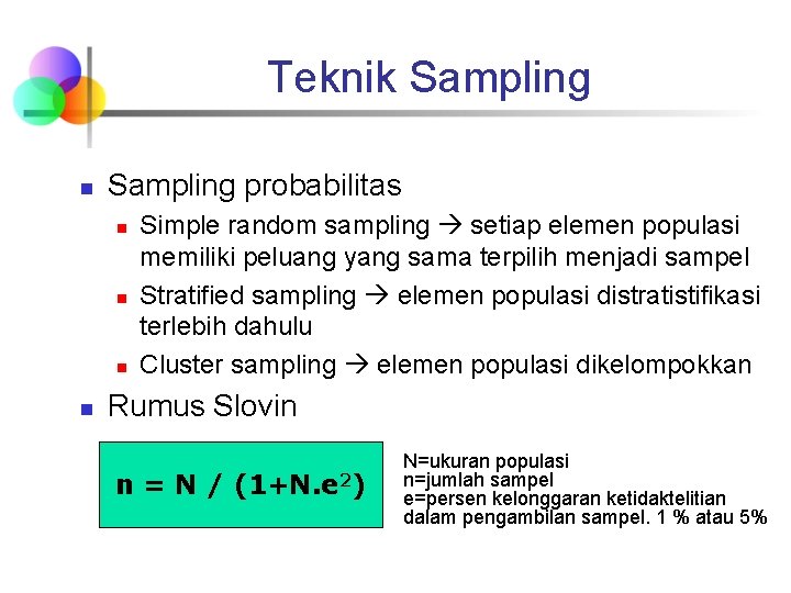 Teknik Sampling n Sampling probabilitas n n Simple random sampling setiap elemen populasi memiliki