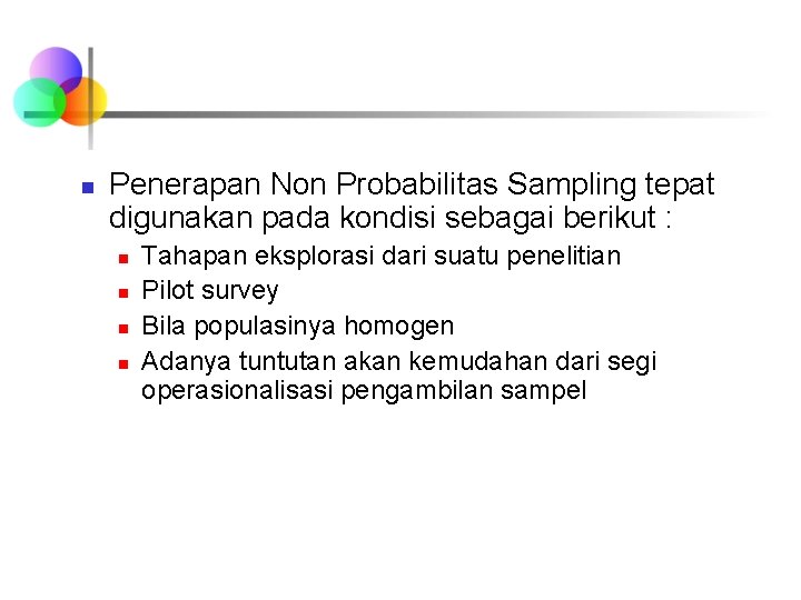 n Penerapan Non Probabilitas Sampling tepat digunakan pada kondisi sebagai berikut : n n