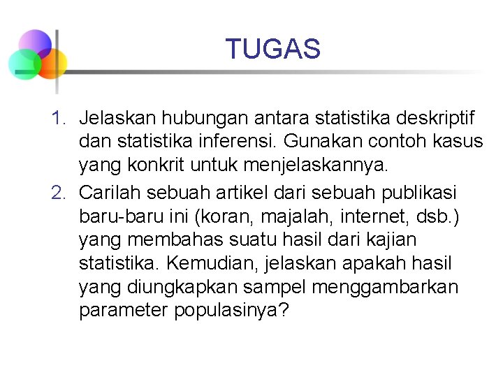 TUGAS 1. Jelaskan hubungan antara statistika deskriptif dan statistika inferensi. Gunakan contoh kasus yang