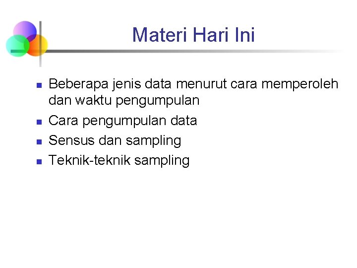 Materi Hari Ini n n Beberapa jenis data menurut cara memperoleh dan waktu pengumpulan