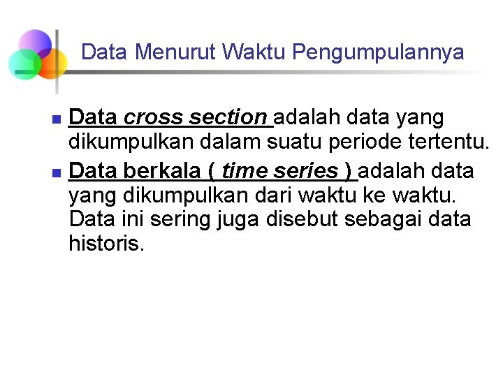 Data Menurut Waktu Pengumpulannya n n Data cross section adalah data yang dikumpulkan dalam