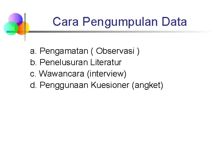 Cara Pengumpulan Data a. Pengamatan ( Observasi ) b. Penelusuran Literatur c. Wawancara (interview)