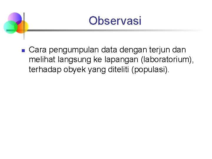 Observasi n Cara pengumpulan data dengan terjun dan melihat langsung ke lapangan (laboratorium), terhadap