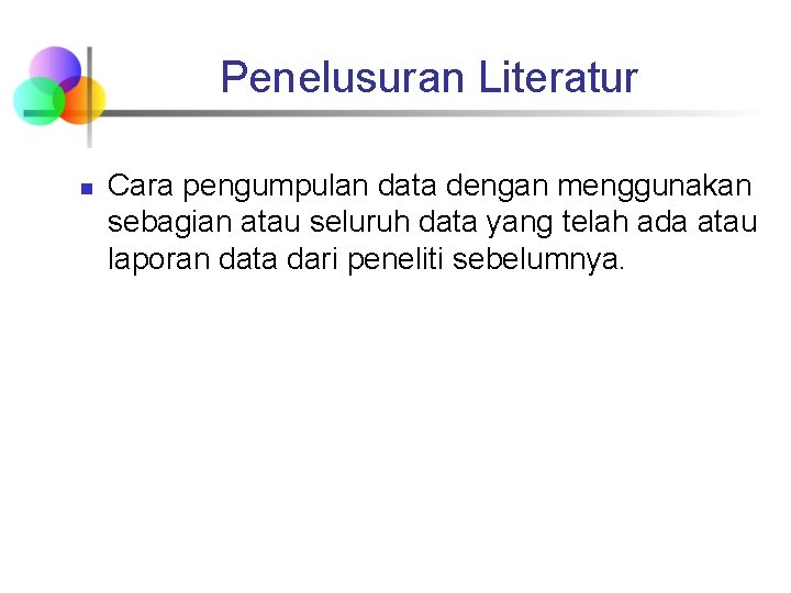 Penelusuran Literatur n Cara pengumpulan data dengan menggunakan sebagian atau seluruh data yang telah