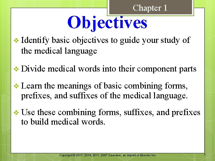 Chapter 1 Objectives v Identify basic objectives to guide your study of the medical