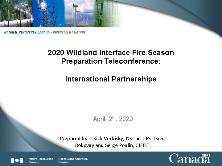 1 2020 Wildland Interface Fire Season Preparation Teleconference: International Partnerships April 2 th, 2020