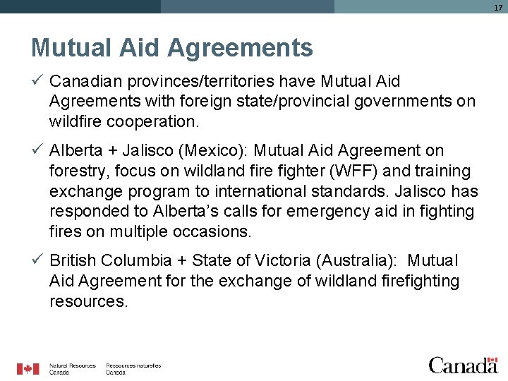 17 Mutual Aid Agreements ü Canadian provinces/territories have Mutual Aid Agreements with foreign state/provincial