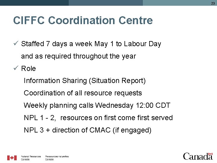 23 CIFFC Coordination Centre ü Staffed 7 days a week May 1 to Labour