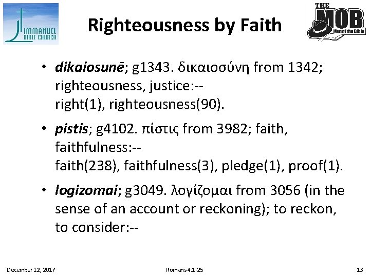 Righteousness by Faith • dikaiosune ; g 1343. δικαιοσύνη from 1342; righteousness, justice: -right(1),