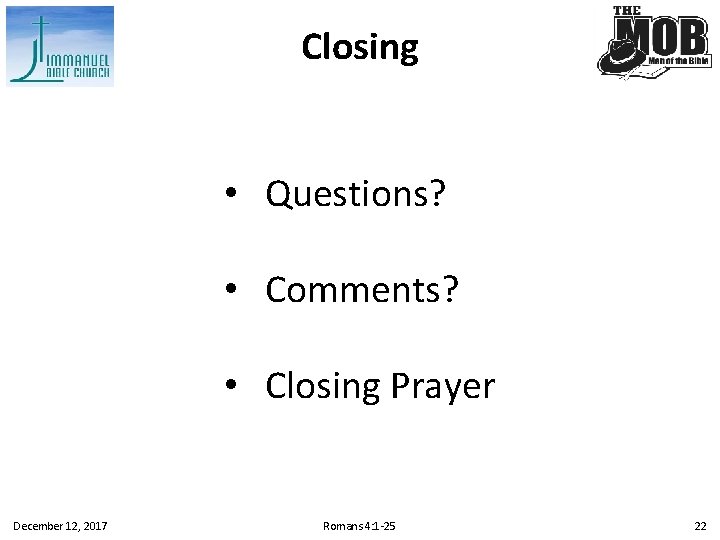 Closing • Questions? • Comments? • Closing Prayer December 12, 2017 Romans 4: 1