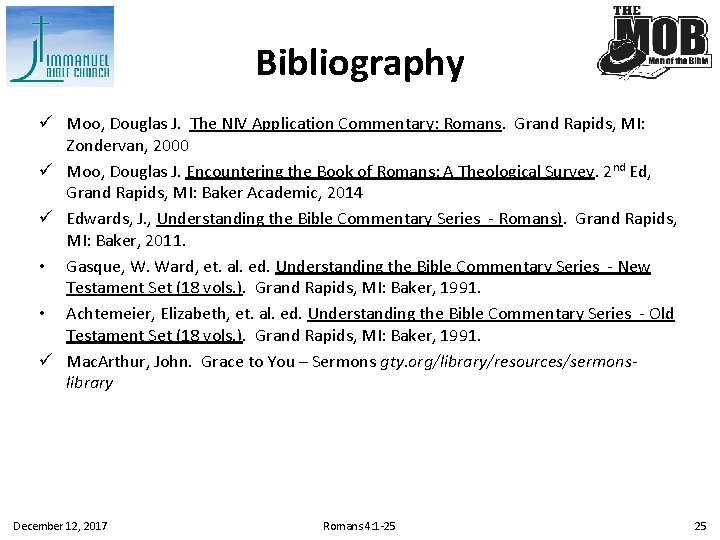 Bibliography ü Moo, Douglas J. The NIV Application Commentary: Romans. Grand Rapids, MI: Zondervan,