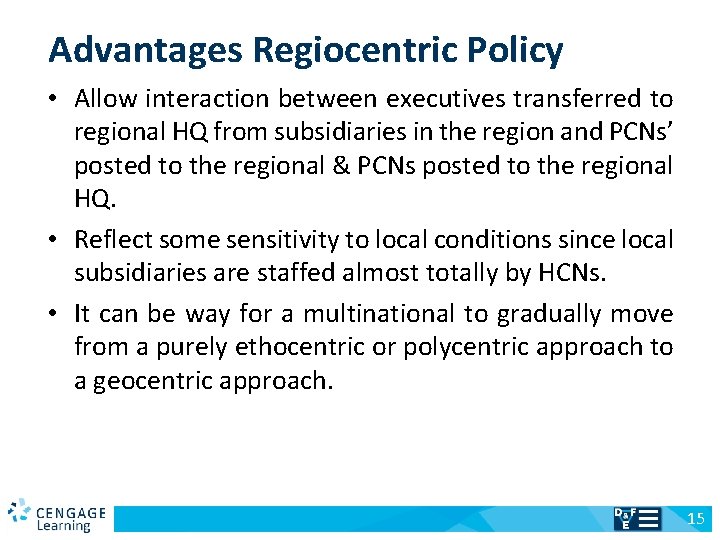 Advantages Regiocentric Policy • Allow interaction between executives transferred to regional HQ from subsidiaries