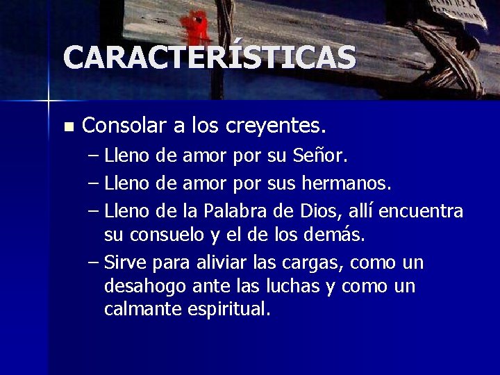 CARACTERÍSTICAS n Consolar a los creyentes. – Lleno de amor por su Señor. –