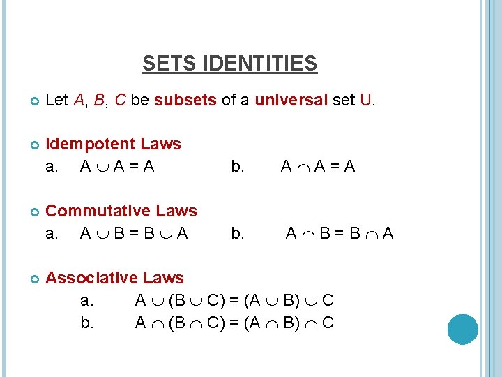 SETS IDENTITIES Let A, B, C be subsets of a universal set U. Idempotent