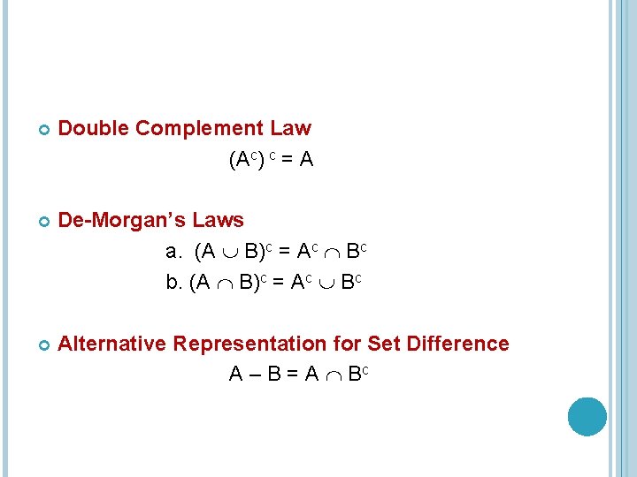  Double Complement Law (Ac) c = A De-Morgan’s Laws a. (A B)c =