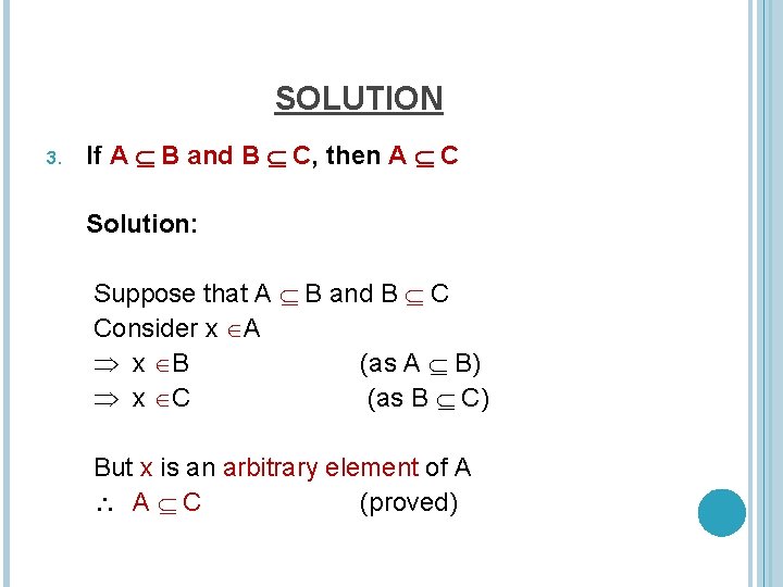 SOLUTION 3. If A B and B C, then A C Solution: Suppose that