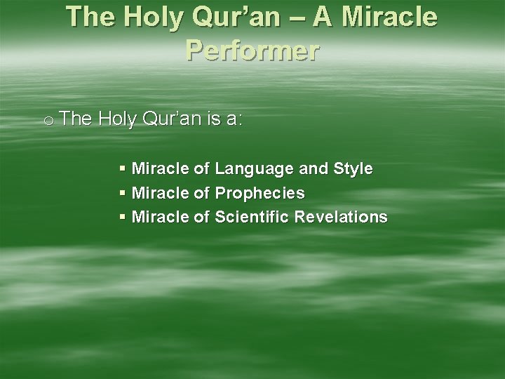 The Holy Qur’an – A Miracle Performer o The Holy Qur’an is a: Miracle