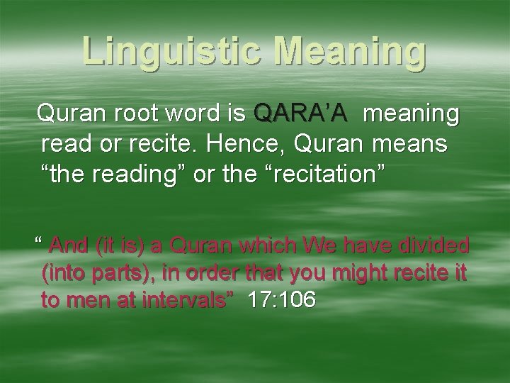 Linguistic Meaning Quran root word is QARA’A meaning read or recite. Hence, Quran means