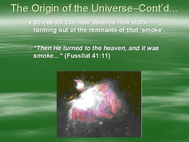 The Origin of the Universe–Cont’d. . . Scientists can now observe new stars forming