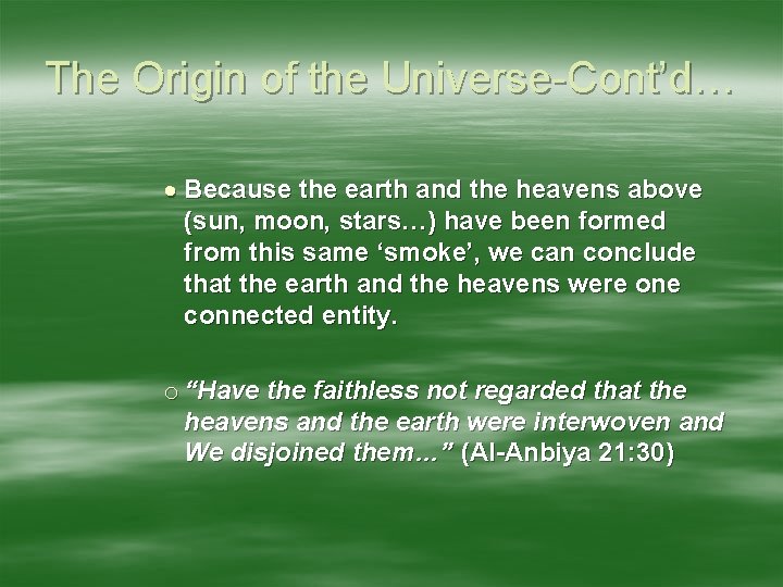 The Origin of the Universe-Cont’d… Because the earth and the heavens above (sun, moon,