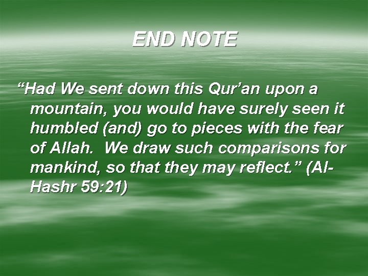 END NOTE “Had We sent down this Qur’an upon a mountain, you would have