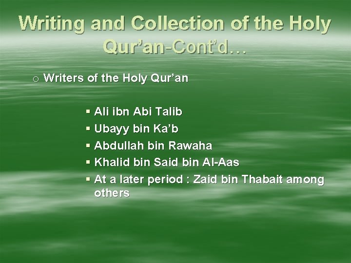 Writing and Collection of the Holy Qur’an-Cont’d… o Writers of the Holy Qur’an Ali