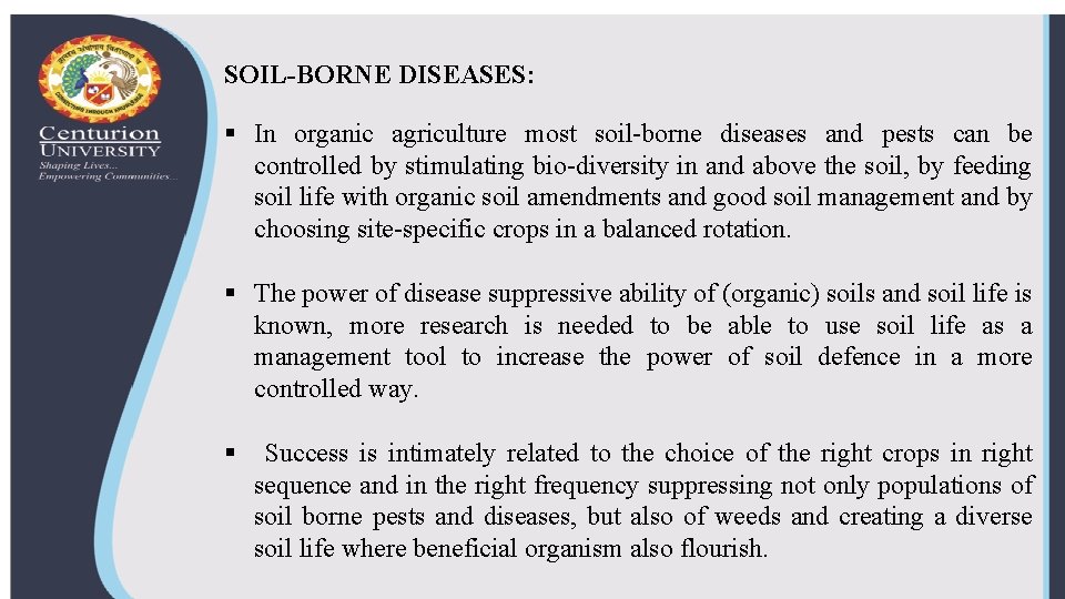 SOIL-BORNE DISEASES: § In organic agriculture most soil-borne diseases and pests can be controlled