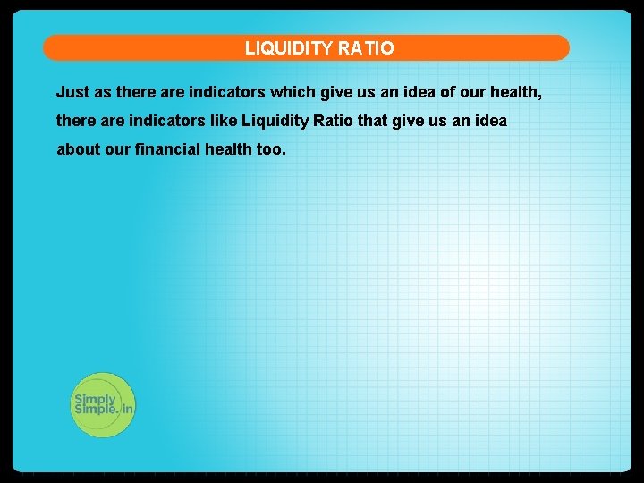 LIQUIDITY RATIO Just as there are indicators which give us an idea of our