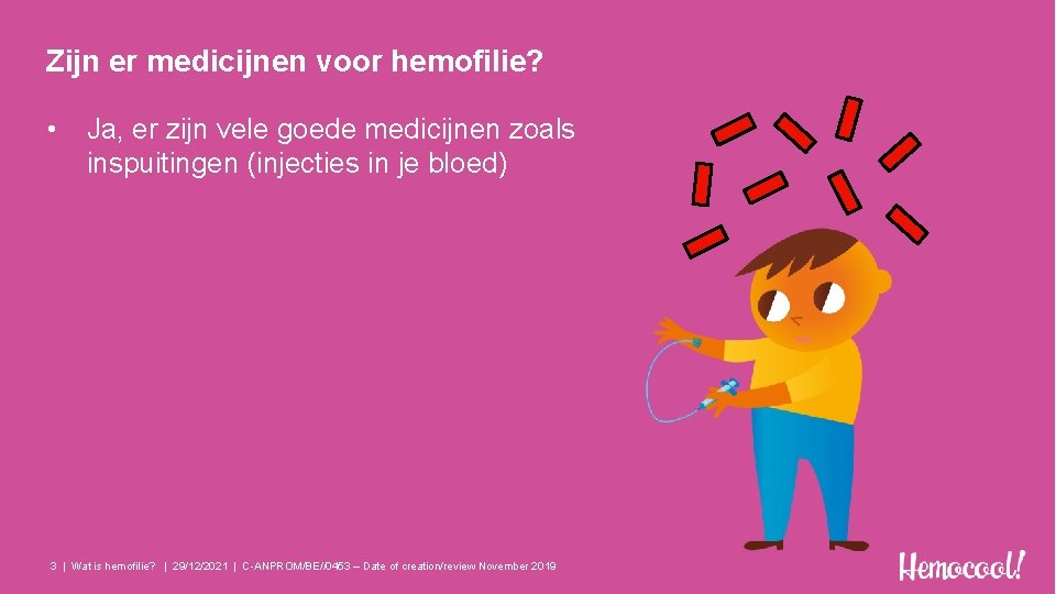 Zijn er medicijnen voor hemofilie? • Ja, er zijn vele goede medicijnen zoals inspuitingen