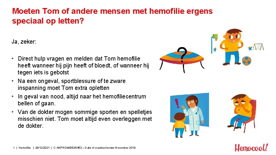 Moeten Tom of andere mensen met hemofilie ergens speciaal op letten? Ja, zeker: •