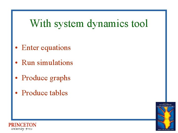 With system dynamics tool • Enter equations • Run simulations • Produce graphs •